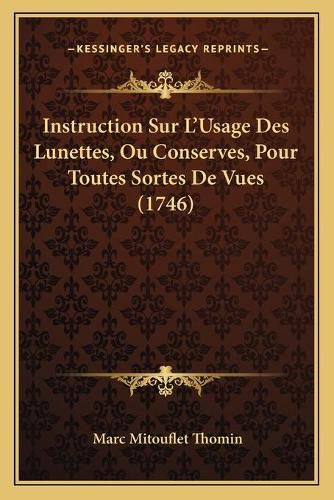 Cover image for Instruction Sur L'Usage Des Lunettes, Ou Conserves, Pour Toutes Sortes de Vues (1746)