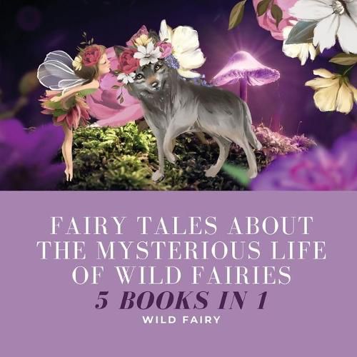 Cover image for Fairy Tales About the Mysterious Life of Wild Fairies: 5 Books in 1