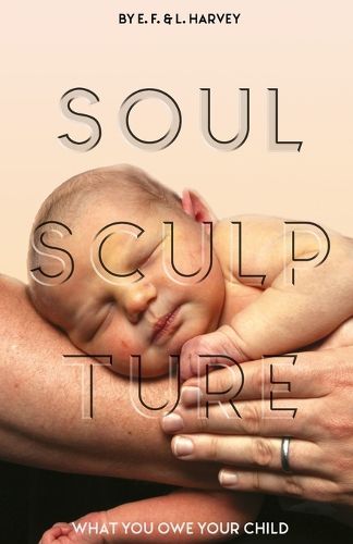 Cover image for Soul Sculpture: What You Owe Your Child