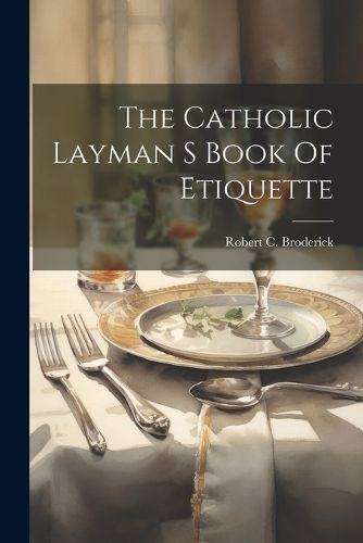 The Catholic Layman S Book Of Etiquette