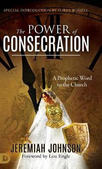 Cover image for The Power of Consecration: A Prophetic Word to the Church