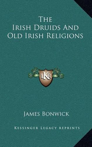 Cover image for The Irish Druids and Old Irish Religions