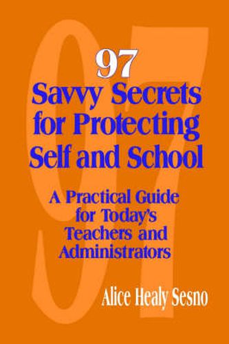 Cover image for 97 Savvy Secrets for Protecting Self and School: A Practical Guide for Today's Teachers and Administrators