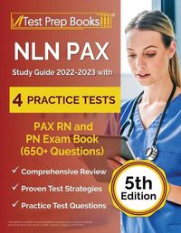 Cover image for NLN PAX Study Guide 2022-2023 with 4 Practice Tests: PAX RN and PN Exam Book (650+ Questions) [5th Edition]