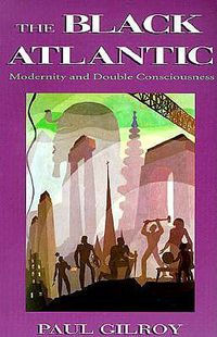 Cover image for The Black Atlantic: Modernity and Double-Consciousness