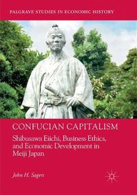 Cover image for Confucian Capitalism: Shibusawa Eiichi, Business Ethics, and Economic Development in Meiji Japan