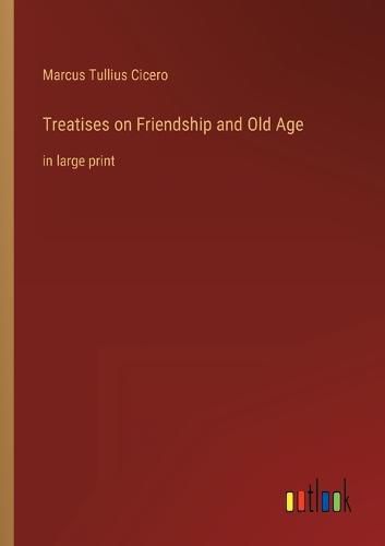 Cover image for Treatises on Friendship and Old Age