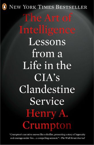 Cover image for The Art of Intelligence: Lessons from a Life in the CIA's Clandestine Service
