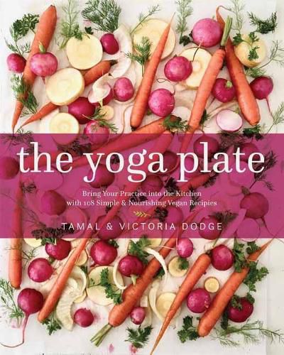 Cover image for The Yoga Plate: Bring Your Practice into the Kitchen with 108 Simple and Nourishing Vegan Recipes