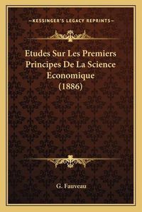 Cover image for Etudes Sur Les Premiers Principes de La Science Economique (1886)