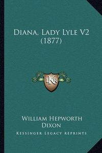 Cover image for Diana, Lady Lyle V2 (1877)