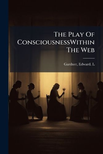 Cover image for The Play Of ConsciousnessWithin The Web