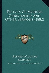 Cover image for Defects of Modern Christianity and Other Sermons (1882)