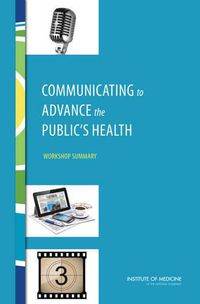 Cover image for Communicating to Advance the Public's Health: Workshop Summary