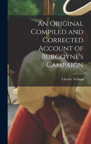 Cover image for An Original Compiled and Corrected Account of Burgoyne's Campaign