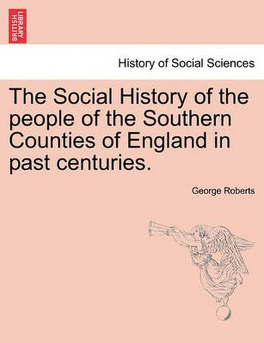 Cover image for The Social History of the people of the Southern Counties of England in past centuries.