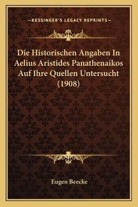 Cover image for Die Historischen Angaben in Aelius Aristides Panathenaikos Auf Ihre Quellen Untersucht (1908)