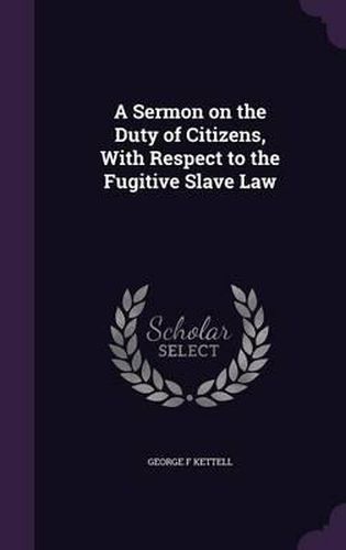 Cover image for A Sermon on the Duty of Citizens, with Respect to the Fugitive Slave Law