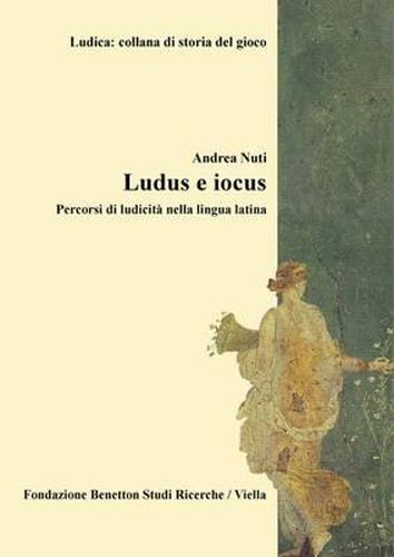 Cover image for Ludus E Iocus: Percorsi Di Ludicita Nella Lingua Latina