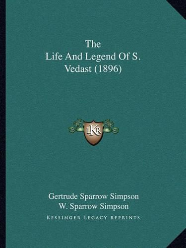 Cover image for The Life and Legend of S. Vedast (1896)