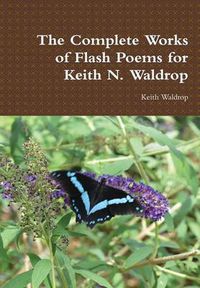 Cover image for The Complete Works of Flash Poems for Keith N. Waldrop