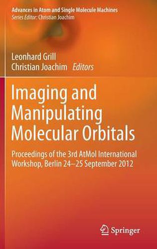 Cover image for Imaging and Manipulating Molecular Orbitals: Proceedings of the 3rd AtMol International Workshop, Berlin 24-25 September 2012