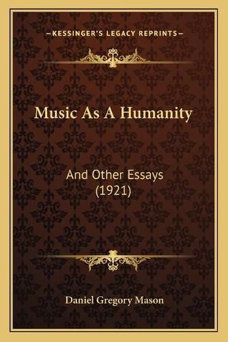 Music as a Humanity: And Other Essays (1921)