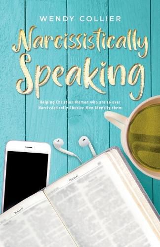 Cover image for Narcissistically Speaking: Helping Christian Women who are so over Narcissistically Abusive Men Identify them