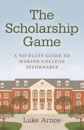 Cover image for Scholarship Game, The - A no-fluff guide to making college affordable