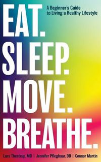 Cover image for Eat. Sleep. Move. Breathe: The Beginner's Guide to Living A Healthy Lifestyle