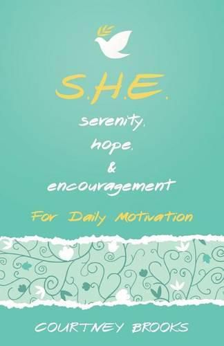 Cover image for S.H.E. Serenity, Hope, & Encouragement: For Daily Motivation