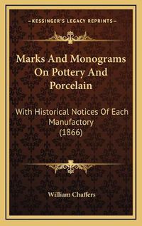 Cover image for Marks and Monograms on Pottery and Porcelain: With Historical Notices of Each Manufactory (1866)