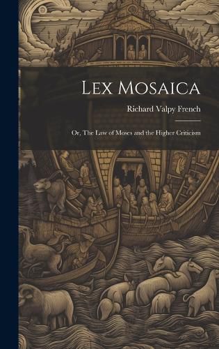 Cover image for Lex Mosaica; or, The Law of Moses and the Higher Criticism