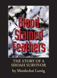 Cover image for Blood Stained Feathers: My Life Story By Mordechai Lustig from Nowy S&#261;cz