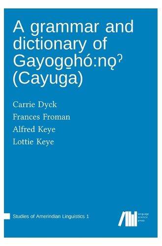 A grammar and dictionary of Gayogo̱h?