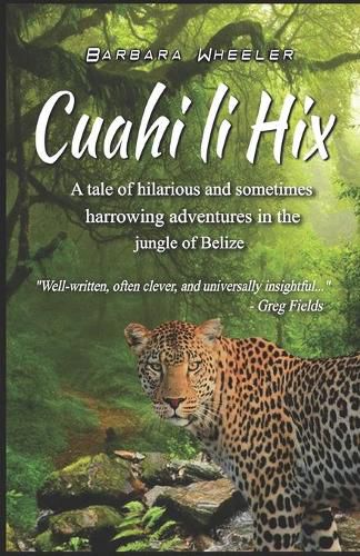 Cover image for Cuahi li Hix: A tale of hilarious and sometimes harrowing adventures in the jungle of Belize