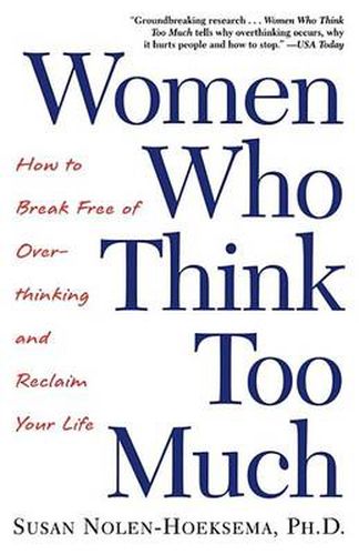 Cover image for Women Who Think Too Much: How to Break Free of Overthinking and Reclaim Your Life