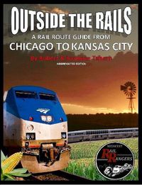 Cover image for Outside the Rails: A Rail Route Guide from Chicago to Kansas City (Abbreviated Edition)