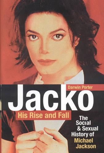 Cover image for Jacko: His Rise And Fall: The Social and Sexual History of Michael Jackson