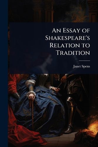 Cover image for An Essay of Shakespeare's Relation to Tradition
