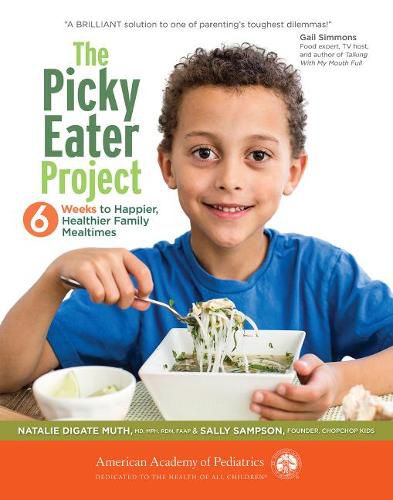 The Picky Eater Project: 6 Weeks to Happier, Healthier Family Mealtimes