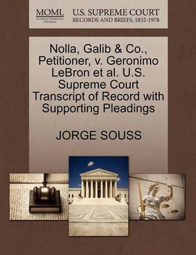 Cover image for Nolla, Galib & Co., Petitioner, V. Geronimo Lebron Et Al. U.S. Supreme Court Transcript of Record with Supporting Pleadings