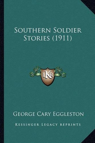 Cover image for Southern Soldier Stories (1911) Southern Soldier Stories (1911)