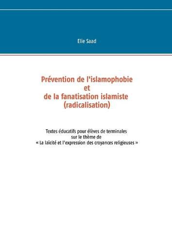 Cover image for Prevention de l'islamophobie et de la fanatisation islamiste (radicalisation): Textes educatifs pour eleves de terminales sur le theme dela laicite et les croyances religieuses