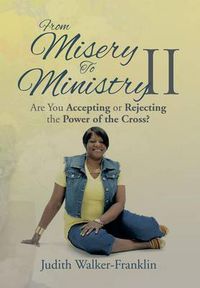 Cover image for From Misery to Ministry II: Are You Accepting or Rejecting the Power of the Cross?