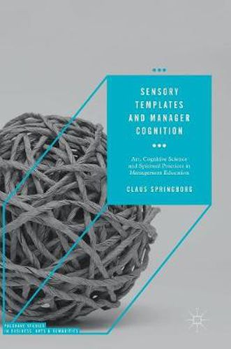 Cover image for Sensory Templates and Manager Cognition: Art, Cognitive Science and Spiritual Practices in Management Education