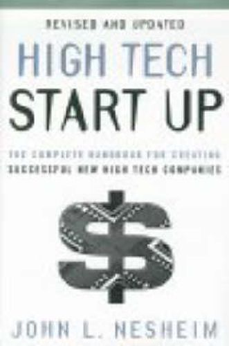 High Tech Start Up, Revised and Updated: The Complete Handbook For Creating Successful New High Tech Companies