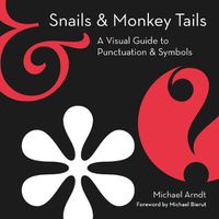 Cover image for Snails And Monkey Tails: A Visual Guide To Punctuation & Symbols