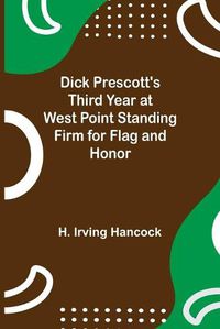 Cover image for Dick Prescott's Third Year at West Point Standing Firm for Flag and Honor