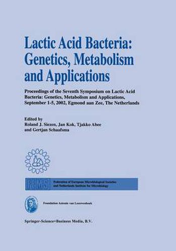 Cover image for Lactic Acid Bacteria: Genetics, Metabolism and Applications: Proceedings of the seventh Symposium on lactic acid bacteria: genetics, metabolism and applications, 1-5 September 2002, Egmond aan Zee, the Netherlands